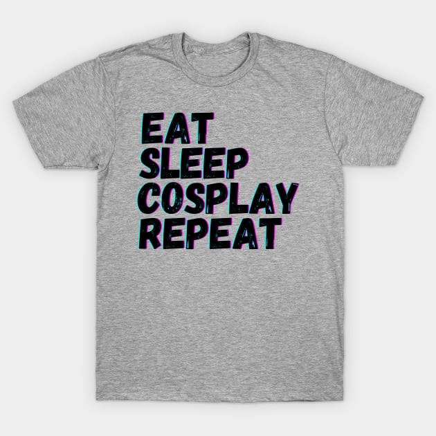 Eat Sleep Cosplay Repeat T-Shirt by blueduckstuff